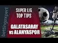 Super Lig predictions | Galatasaray vs Alanyaspor top tips