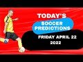 Today's Predictions Friday April 22 2022