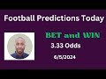 Football Predictions Today 6/5/2024 |  Football Betting Strategies | Daily Football Tips