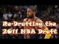 What If We RE-DRAFTED the 2011 NBA Draft?